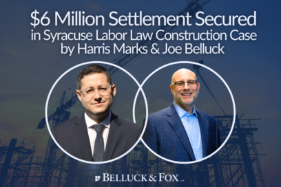 Harris Marks & Joseph Belluck Secure $6 Million Settlement in Syracuse Labor Law Construction Case